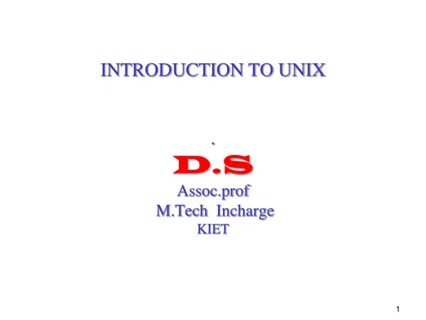 INTRODUCTION TO UNIX . D.S Assoc.prof M.Tech Incharge KIET