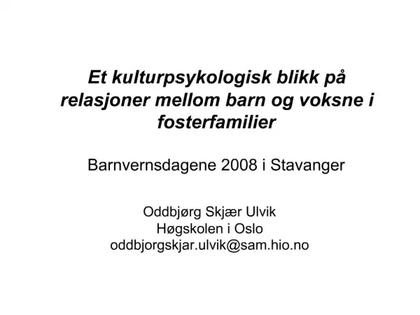 Et kulturpsykologisk blikk p relasjoner mellom barn og voksne i fosterfamilier Barnvernsdagene 2008 i Stavanger