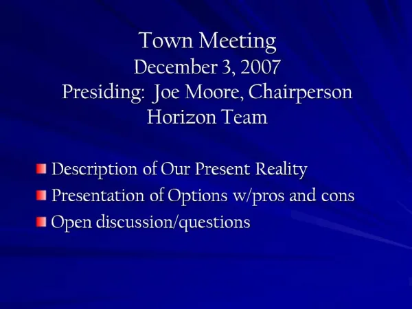 Town Meeting December 3, 2007 Presiding: Joe Moore, Chairperson Horizon Team