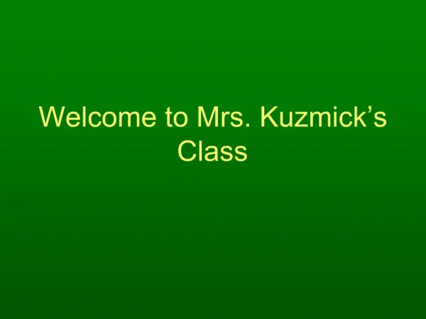 Welcome to Mrs. Kuzmick s Class
