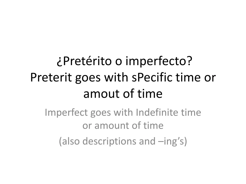 pret rito o imperfecto preterit goes with specific time or amout of time