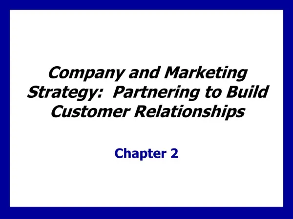 Company and Marketing Strategy: Partnering to Build Customer Relationships