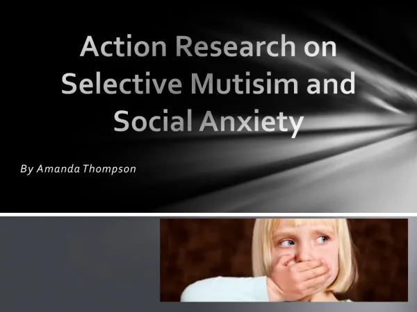 Action Research on Selective Mutisim and Social Anxiety