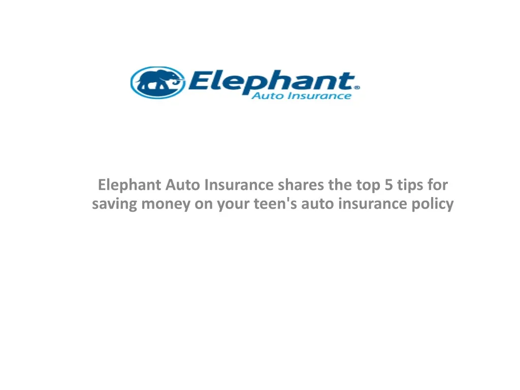 elephant auto insurance shares the top 5 tips for saving money on your teen s auto insurance policy