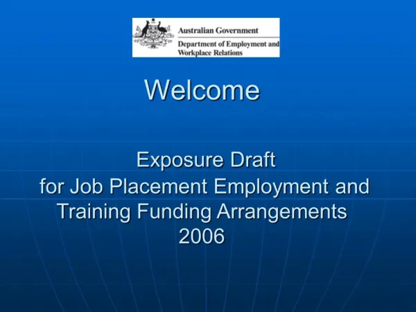 Welcome Exposure Draft for Job Placement Employment and Training Funding Arrangements 2006