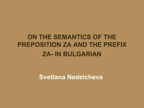 ON THE SEMANTICS OF THE PREPOSITION ZA AND THE PREFIX ZA- IN BULGARIAN