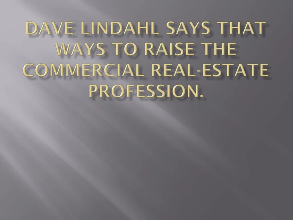 dave lindahl says that ways to raise the commercial real estate profession
