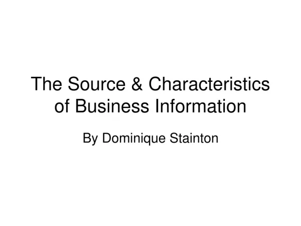 The Source &amp; Characteristics of Business Information