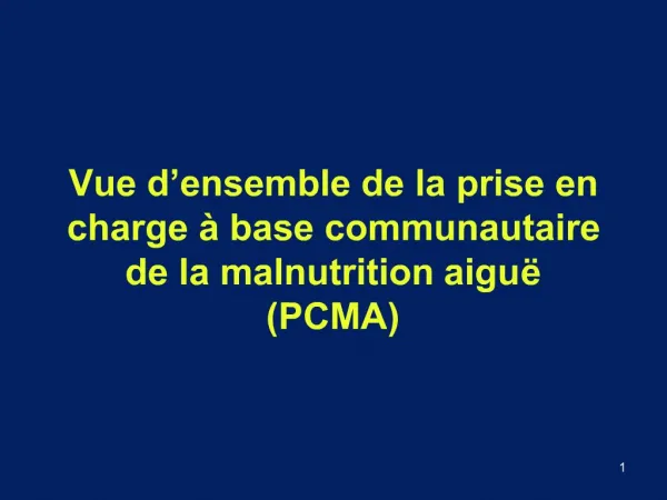 Vue d ensemble de la prise en charge base communautaire de la malnutrition aigu PCMA