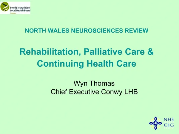 NORTH WALES NEUROSCIENCES REVIEW Rehabilitation, Palliative Care Continuing Health Care