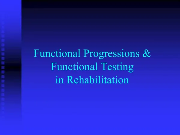 Functional Progressions Functional Testing in Rehabilitation