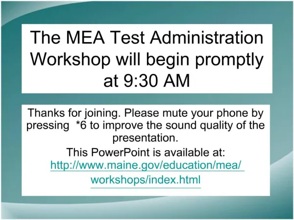 The MEA Test Administration Workshop will begin promptly at 9:30 AM