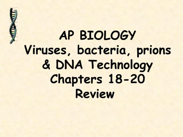 AP BIOLOGY Viruses, bacteria, prions DNA Technology Chapters 18-20 Review