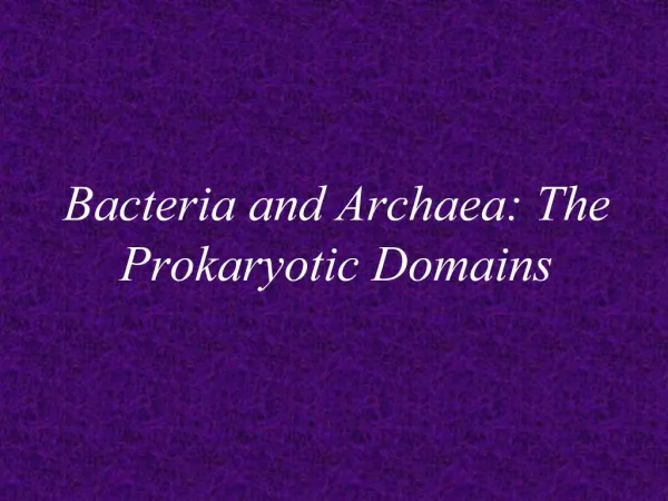 Bacteria and Archaea: The Prokaryotic Domains