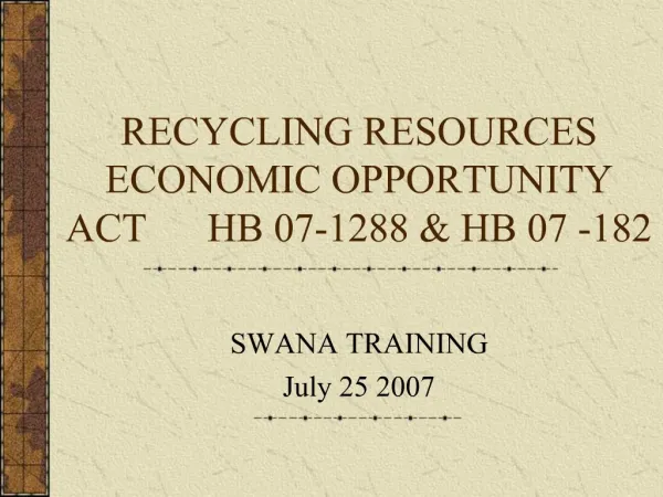RECYCLING RESOURCES ECONOMIC OPPORTUNITY ACT HB 07-1288 HB 07 -182