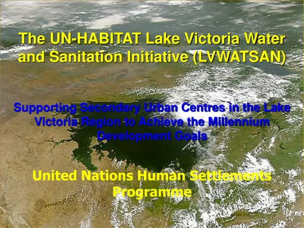 The UN-HABITAT Lake Victoria Water and Sanitation Initiative (LVWATSAN)