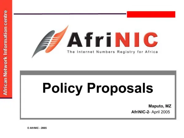 Policy Proposals Maputo, MZ AfriNIC-2 - April 2005
