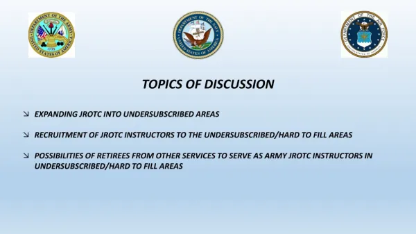 TOPICS OF DISCUSSION EXPANDING JROTC INTO UNDERSUBSCRIBED AREAS