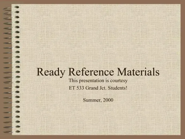 Ready Reference Materials This presentation is courtesy ET 533 Grand Jct. Students Summer, 2000
