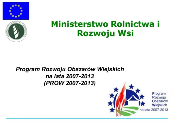 Program Rozwoju Obszar w Wiejskich na lata 2007-2013 PROW 2007-2013