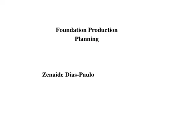 Foundation Production Planning Zenaide Dias-Paulo