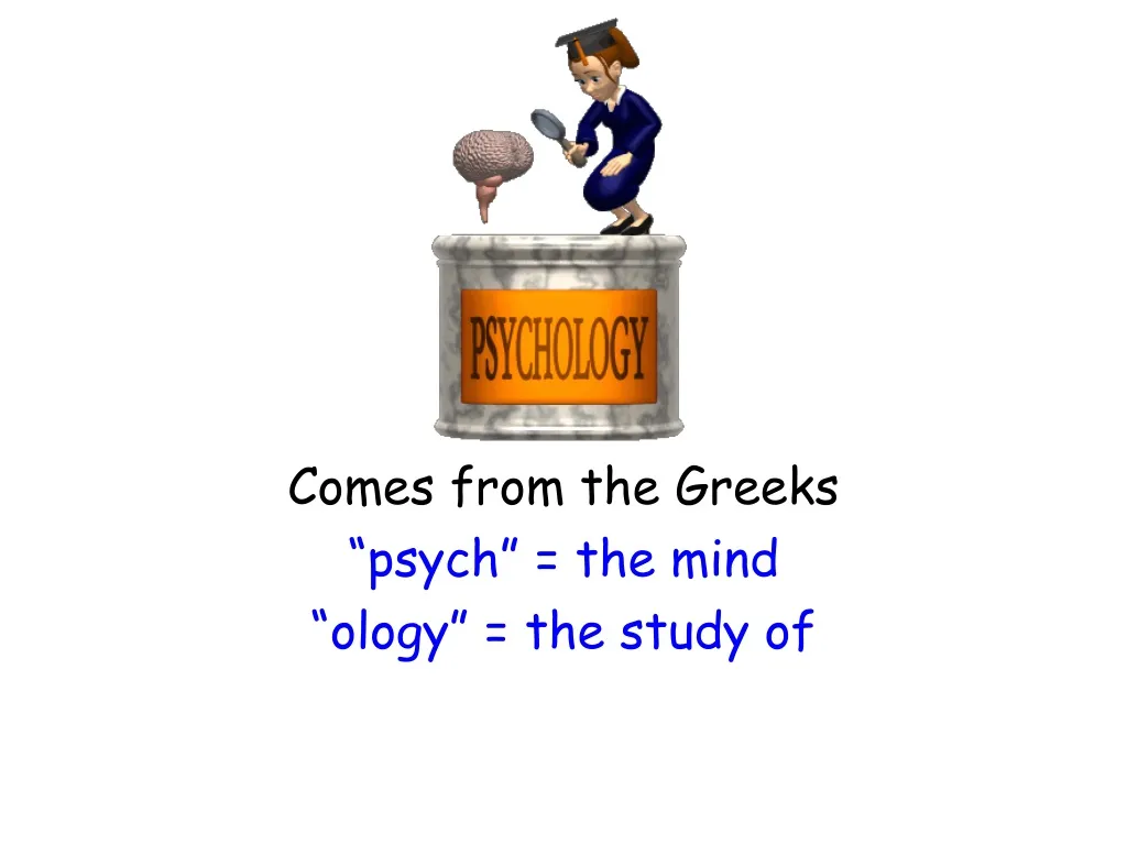 comes from the greeks psych the mind ology the study of