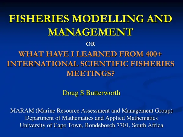 Doug S Butterworth MARAM (Marine Resource Assessment and Management Group)