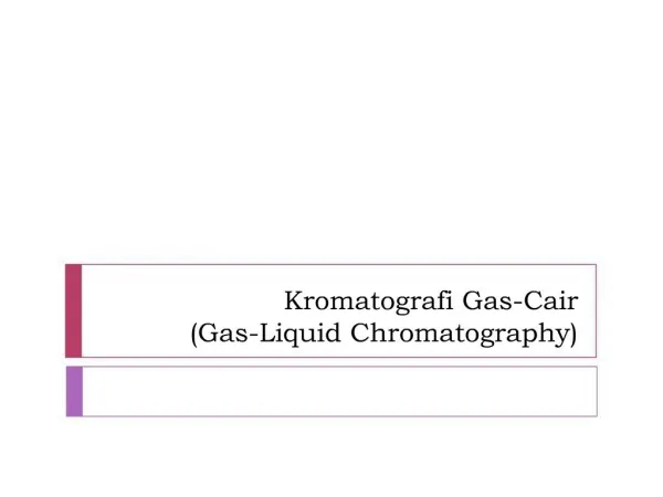 Kromatografi Gas-Cair Gas-Liquid Chromatography