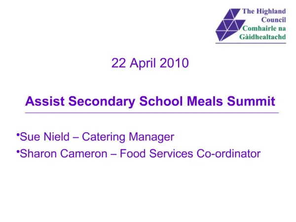 22 April 2010 Assist Secondary School Meals Summit Sue Nield Catering Manager Sharon Cameron Food Services Co-ordi