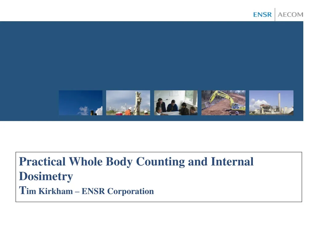 practical whole body counting and internal dosimetry t im kirkham ensr corporation