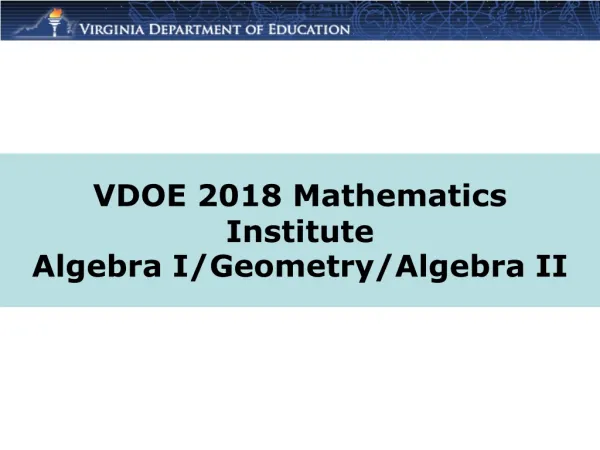 VDOE 2018 Mathematics Institute Algebra I/Geometry/Algebra II