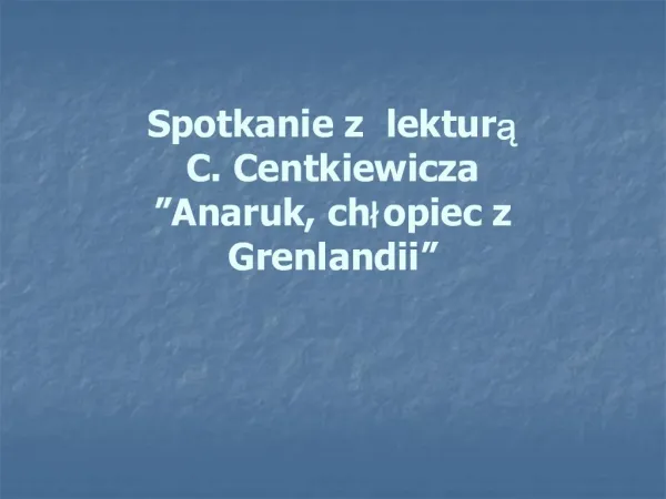 Spotkanie z lektura C. Centkiewicza Anaruk, chlopiec z Grenlandii