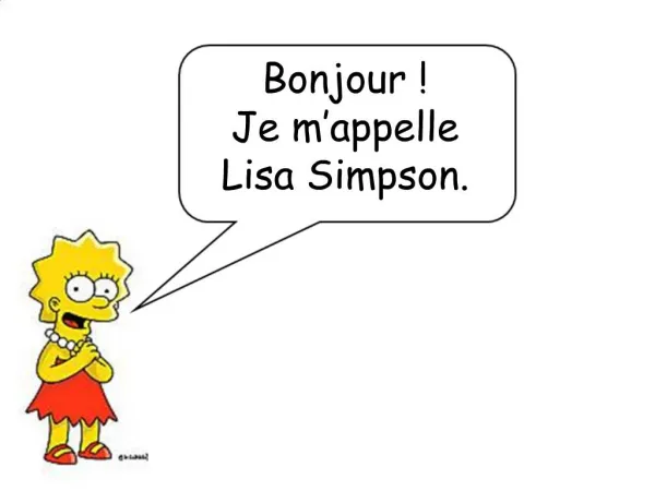 Bonjour Je m appelle Lisa Simpson.