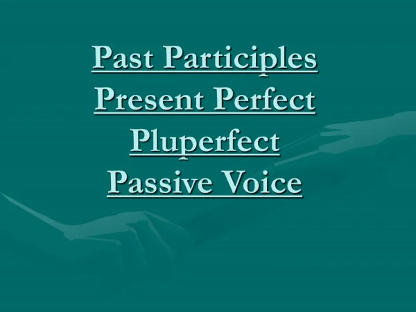 Past Participles Present Perfect Pluperfect Passive Voice