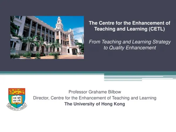 Professor Grahame Bilbow Director, Centre for the Enhancement of Teaching and Learning