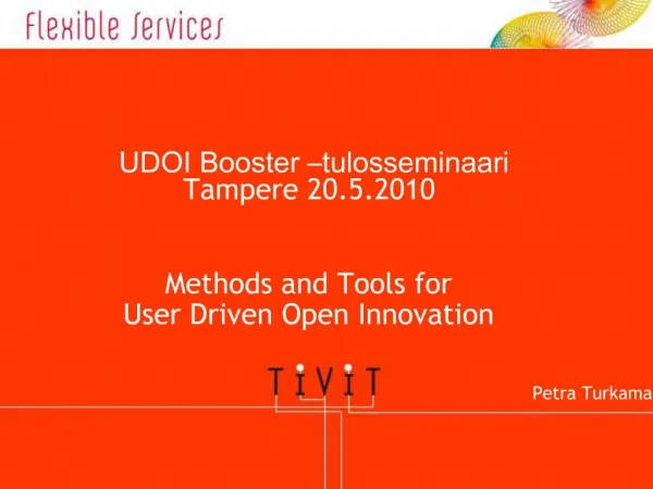 UDOI Booster tulosseminaari Tampere 20.5.2010 Methods and Tools for User Driven Open Innovation