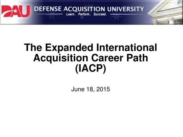 The Expanded International Acquisition Career Path (IACP) June 18 , 2015