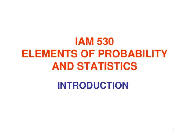 IAM 530 ELEMENTS OF PROBABILITY AND STATISTICS