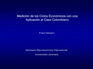 Medici n de los Ciclos Econ micos con una Aplicaci n al Caso Colombiano Franz Hamann Seminario Macroeconom a Intern