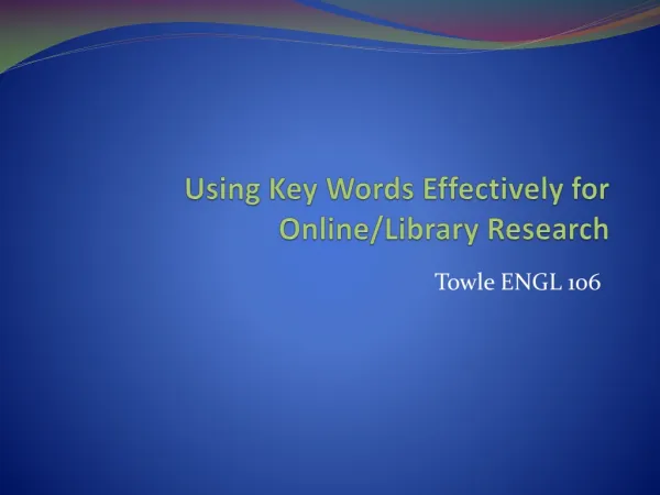 Using Key Words Effectively for Online/Library Research