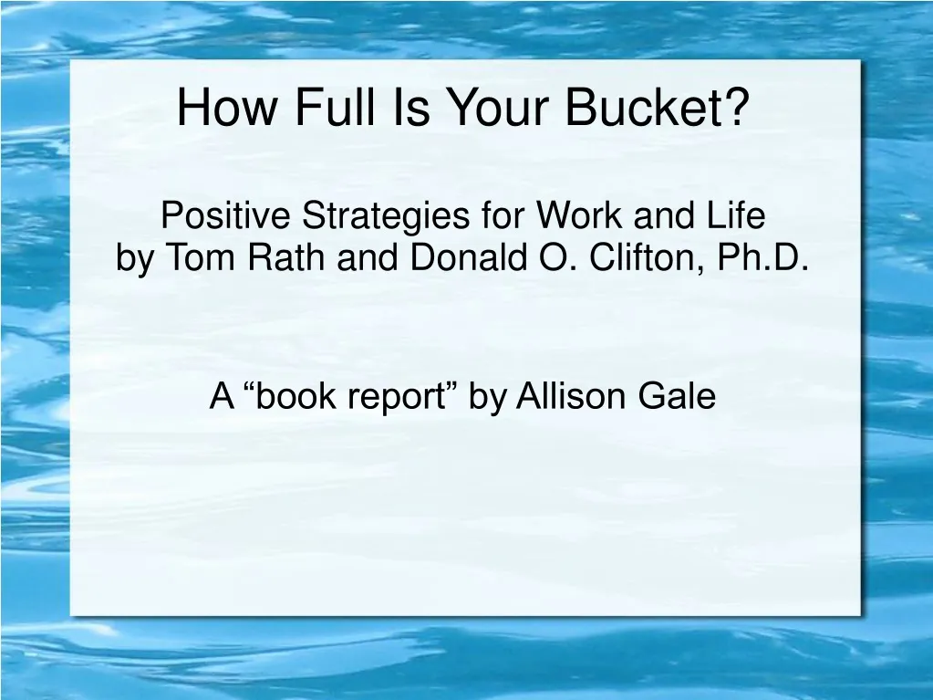 how full is your bucket positive strategies for work and life by tom rath and donald o clifton ph d