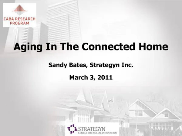 Aging In The Connected Home Sandy Bates, Strategyn Inc. March 3, 2011