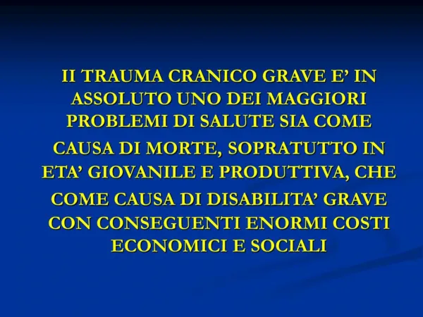 II TRAUMA CRANICO GRAVE E IN ASSOLUTO UNO DEI MAGGIORI PROBLEMI DI SALUTE SIA COME CAUSA DI MORTE, SOPRATUTTO IN ETA G