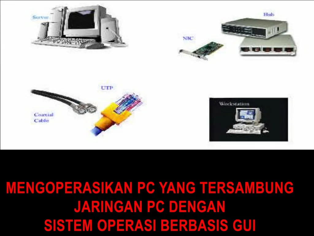 mengoperasikan pc yang tersambung jaringan pc dengan sistem operasi berbasis gui