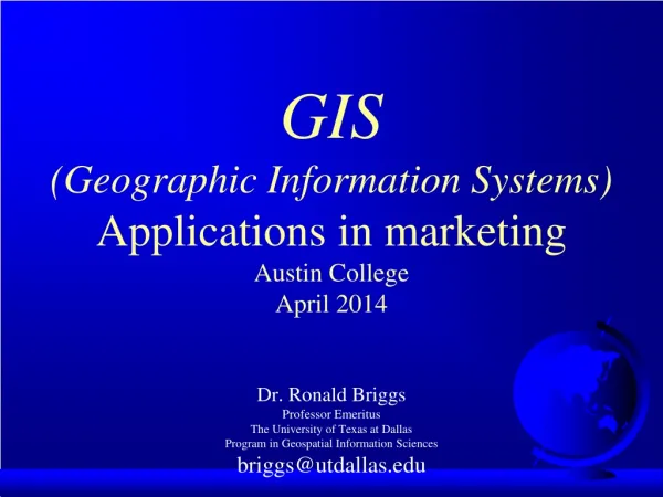 GIS (Geographic Information Systems) Applications in marketing Austin College April 2014
