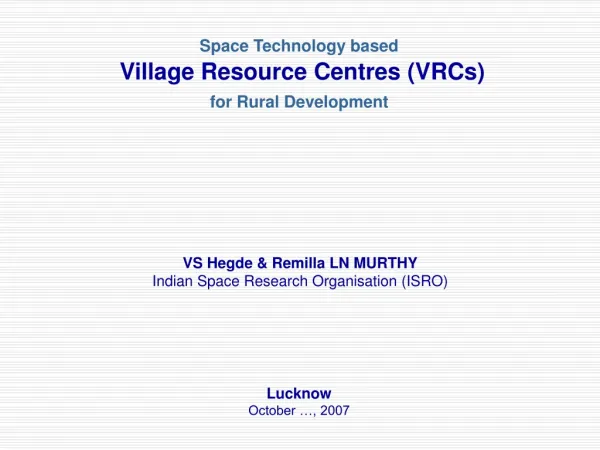 Space Technology based Village Resource Centres (VRCs) for Rural Development