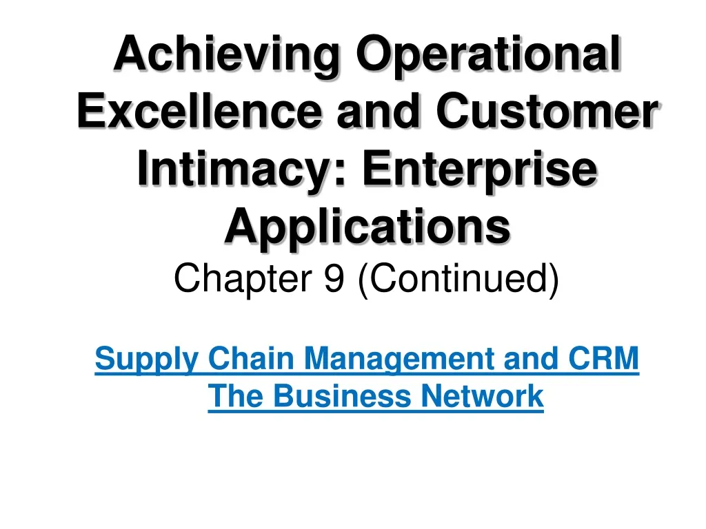 achieving operational excellence and customer intimacy enterprise applications chapter 9 continued