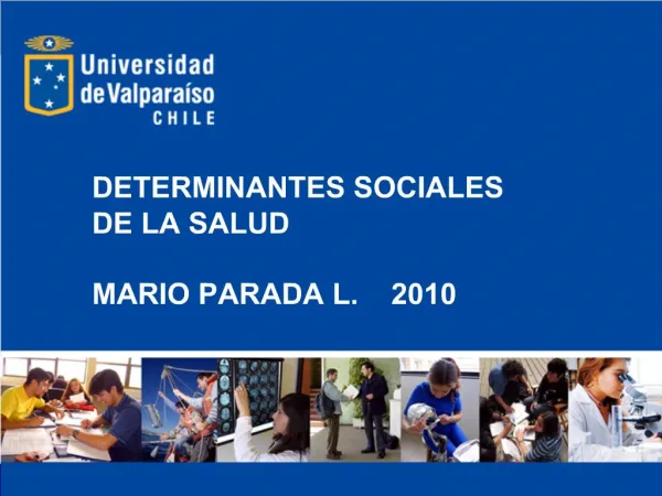DETERMINANTES SOCIALES DE LA SALUD MARIO PARADA L. 2010