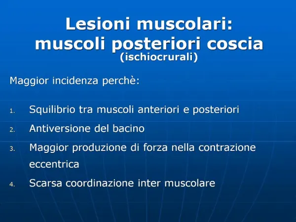Lesioni muscolari: muscoli posteriori coscia ischiocrurali Maggior incidenza perch : Squilibrio tra muscoli anteriori