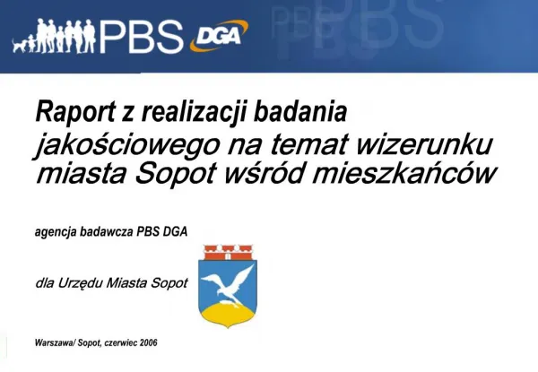 Raport z realizacji badania jakosciowego na temat wizerunku miasta Sopot wsr d mieszkanc w agencja badawcza PBS DGA d